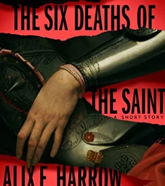 Six Deaths of the Saint by Alix E. Harrow