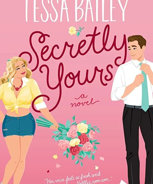 Secretly Yours by Tessa Bailey