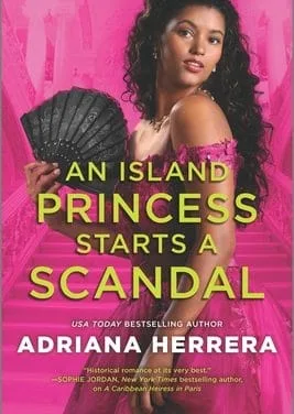 An Island Princess Starts a Scandal by Adriana Herrera