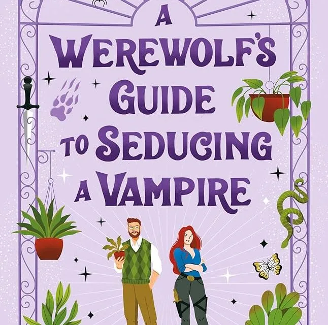 A Werewolf’s Guide to Seducing a Vampire by Sarah Hawley