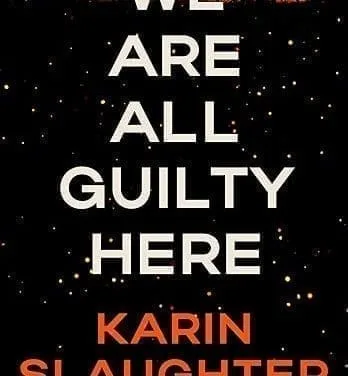 We’re All Guilty Here by Karin Slaughter