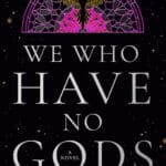 We Who Have No Gods by Liza Anderson