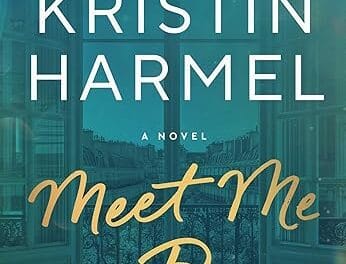 Meet Me in Paris: A Novel by Kristin Harmel