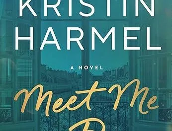 Meet Me in Paris: A Novel by Kristin Harmel